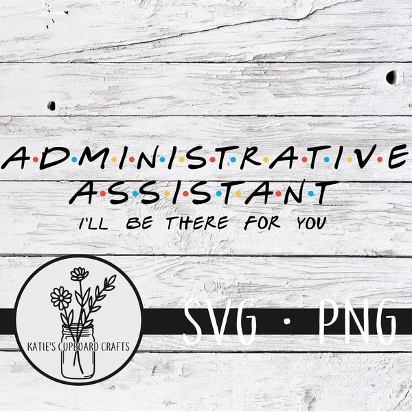 Administrative Assistant; I'll Be There For You, Inspired by Friends - SVG Cut File