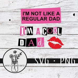 May include: A white wood background with a pink and black graphic that says "I'm not like a regular dad I'm a cool dad" with a red lip print. The graphic is for a digital download of an SVG and PNG file.