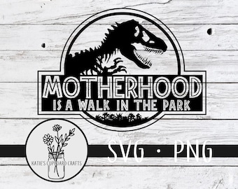 May include: Black and white graphic design featuring a dinosaur silhouette inside a circle with the text "Motherhood is a walk in the park". Below the circle is a black rectangle with the text "SVG - PNG".
