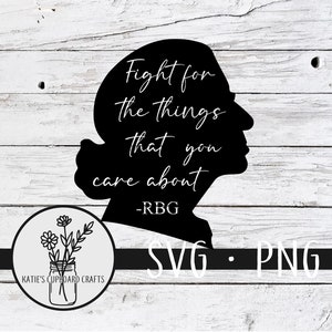 Fight for the things that you care about; RBG; Ruth Bader Ginsburg - SVG Cut Files