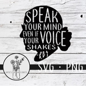 Speak your mind even if your voice shakes; RBG; Ruth Bader Ginsburg - SVG Cut Files