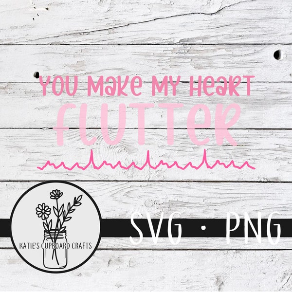 You Make My Heart Flutter; Medical Valentine; Cardiology; Nursing Humor - SVG Cut File