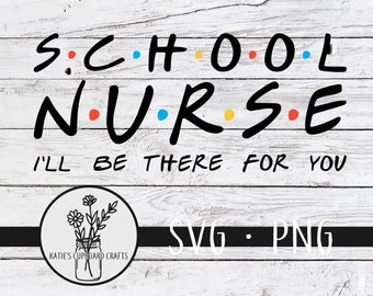 School Nurse; I'll Be There For You, Inspired by Friends - SVG Cut File