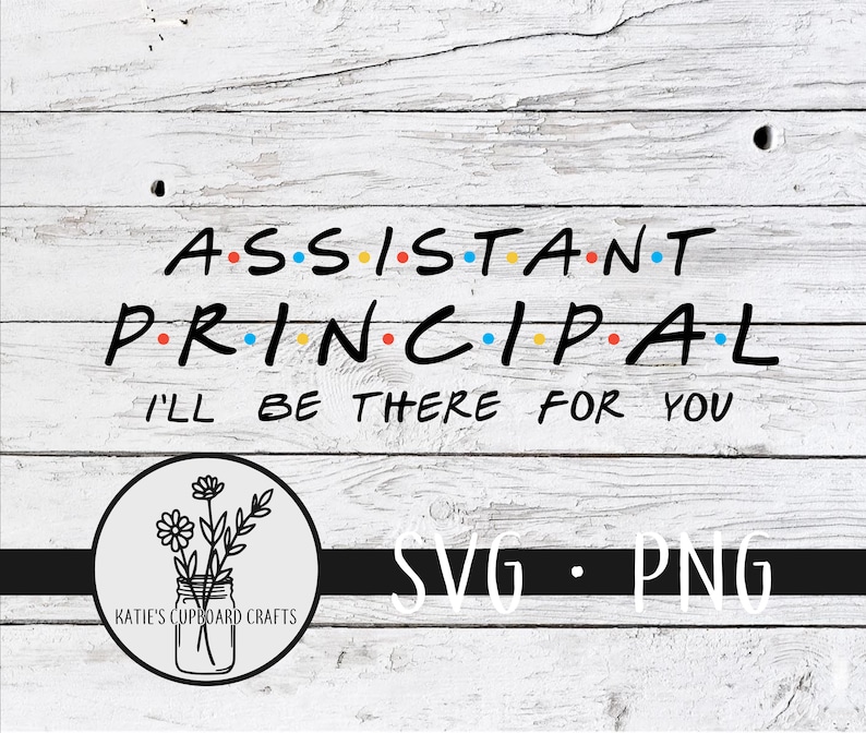 Assistant Principal; I'll Be There For You, Inspired by Friends - SVG Cut File image 1