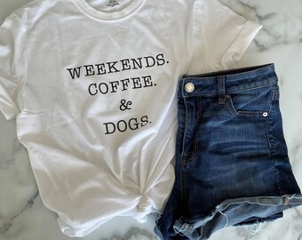 Weekend Coffee & Dogs | Dog Mom | T Shirt
