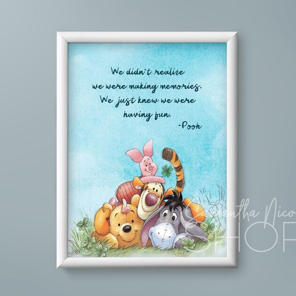 Winnie the Pooh Quotes. We didn’t realize  we were making memories.  We just knew we were  having fun. Downloadable Prints.