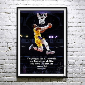 Lebron James Cita :"Userò tutti i miei strumenti, la mia abilità data da Dio, e farò la vita migliore possibile con essa. Poster stampabile