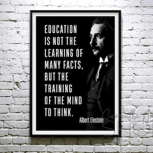 Albert Einstein “Education is not the learning of facts, but the training of the mind to think.” Printable poster