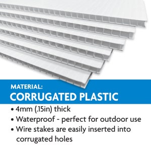 Sign is made of corrugated plastic material.  It is 4mm (.15 in) thick.  Corrugated plastic is waterproof and perfect for outdoor or indoor use.  Wire stakes are easily inserted into corrugated holes.