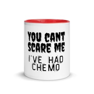 You Cant’ Scare Me, I’ve Had Chemo Mug | End Of Chemotherapy Coffee Mug |  Chemotherapy Gift