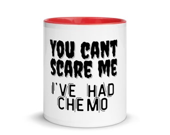 You Cant’ Scare Me, I’ve Had Chemo Mug | End Of Chemotherapy Coffee Mug |  Chemotherapy Gift