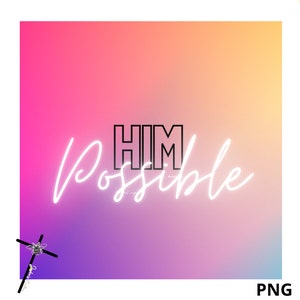 HIMPOSSIBLE LUKE 1:37 Digital download Everything is possible with God PNG