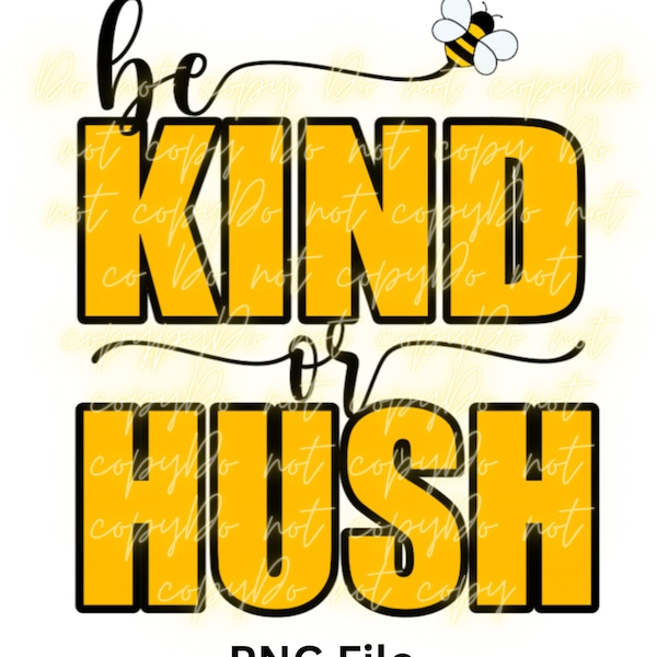 Be Kind or Hush PNG File With and W/O bee