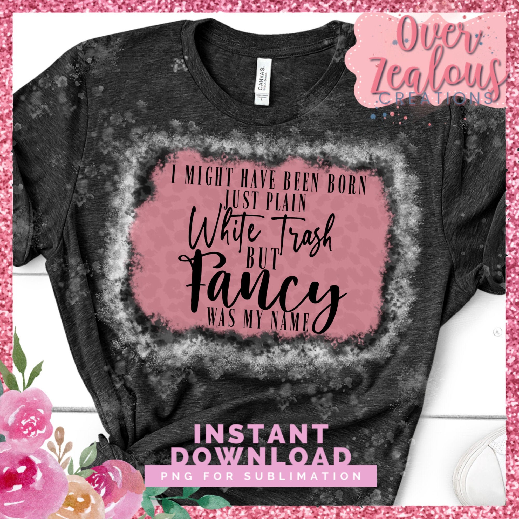 I Might Have Been Born Just Plain White Trash But Fancy Was My Etsy