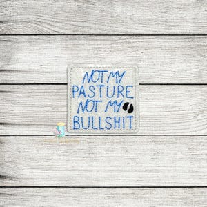 Not My Pasture Not My BS Feltie Digital Embroidery Design File Patch | ITH Feltie Files | ITH Wordies Feltie Embroidery Design Files