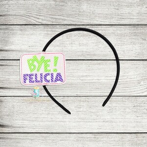May include: A black headband with a pink and white felt patch that says "Bye! Felicia" in green and purple letters.