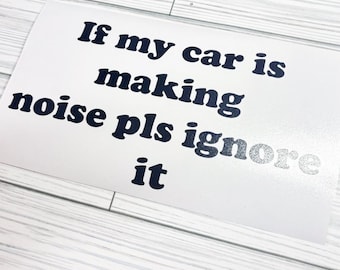 If my car is making noise pls ignore it decal - funny car sticker - cute decal