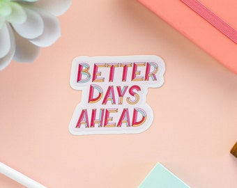 Better Days Ahead - Cute Stickers | Waterproof Stickers - Laptop Stickers - Sticker for Water Bottles -Mental Health Sticker - Quote Sticker