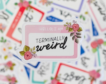 Hello, I am Terminally Weird -  Name Tag, Name Badge, Waterproof Sticker, Laptop Sticker, Water Bottle Sticker, Bullet JournalSticker