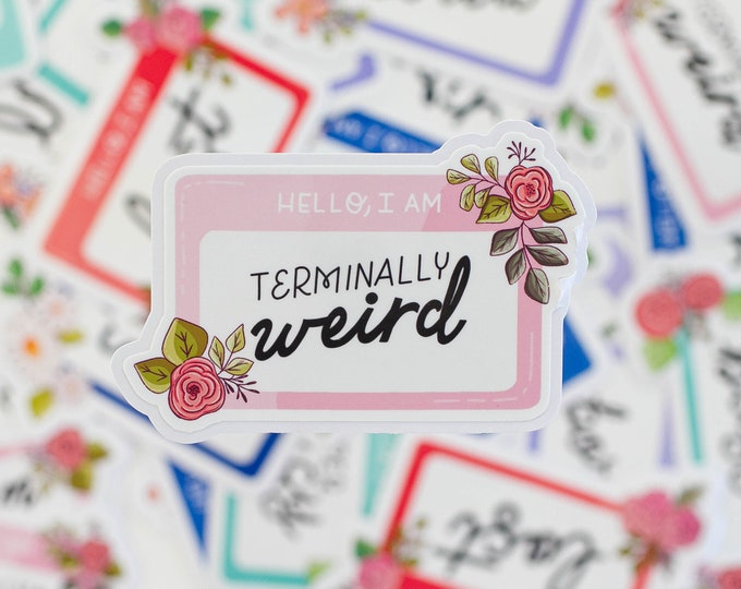 Hello, I am Terminally Weird -  Name Tag, Name Badge, Waterproof Sticker, Laptop Sticker, Water Bottle Sticker, Bullet JournalSticker