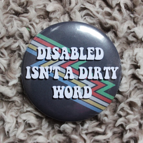 Disabled Isn't a Dirty Word Disability Pride Button