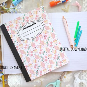 May include: A composition book with a pink and white pattern of teacups and desserts. The cover has a label that says "COMPOSITION BOOK". A pink pen, green and blue pencils, and the words "DIGITAL DOWNLOAD" are also visible.