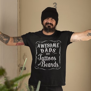 Awesome Dads or Men Have Tattoos And Beards T-Shirt | Great Tattoo Clothing | Dad Shirt | Perfect Gift for Him | Dad Gift - Boyfriend Gift