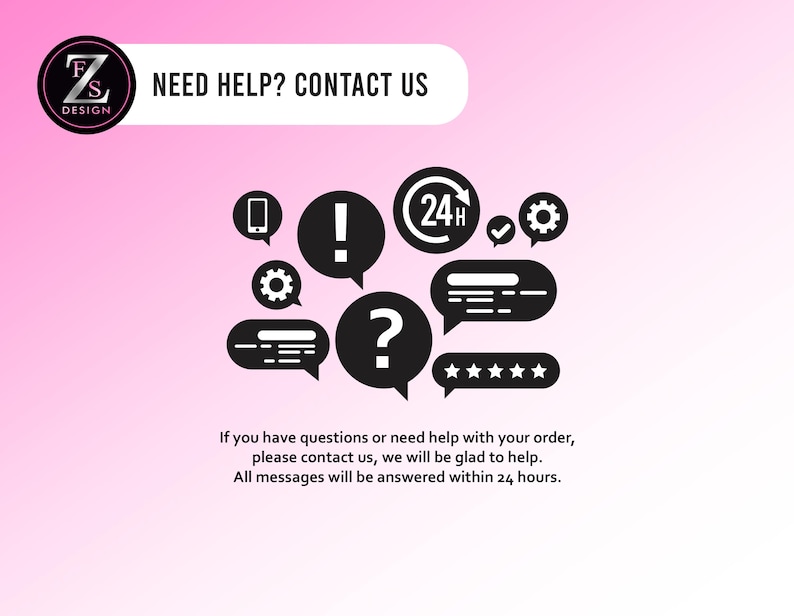 May include: Pink background with black and white graphics, including speech bubbles, gears, and a phone icon. Text reads "NEED HELP? CONTACT US." Additional text states, "If you have questions or need help with your order, please contact us, we will be glad to help. All messages will be answered within 24 hours."