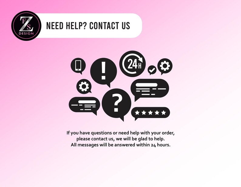 May include: A pink background with black and white graphics, including speech bubbles, gears, and a phone icon. Text reads "NEED HELP? CONTACT US" and "If you have questions or need help with your order, please contact us, we will be glad to help. All messages will be answered within 24 hours."