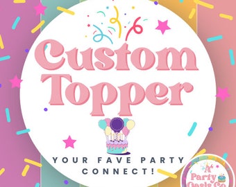 Custom Order | Custom Cake Toppers | Custom Party Decor