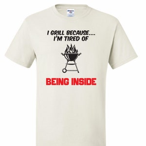 Funny Father&#39;s Day T-Shirt | I Grill Because I&#39;m Tired Of Being Inside | Grilling Unisex T-Shirt