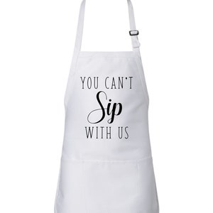 Funny You Can&#39;t Sip With Us Wine Apron