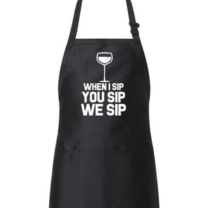 Funny When I Sip ,You Sip, We Sip Wine Apron