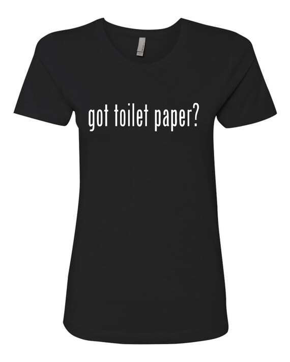 Got Toilet Paper Funny Top T-Shirt Got Toilet Paper Funny Top T-Shirt