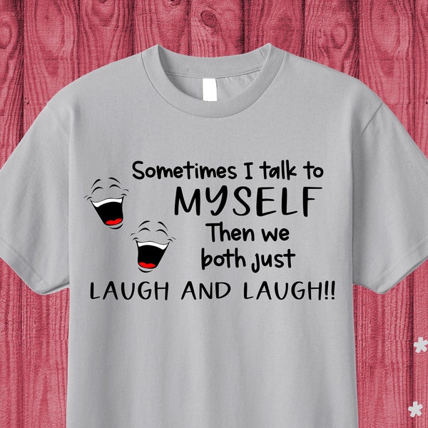 thumbnail image 2 of Sometimes I Talk To Myself Then We Both Laugh Laugh T-Shirt 2 of 14