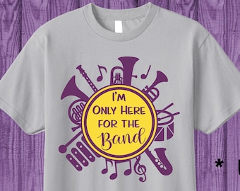 I'm Only Here for the Band!! Marching band svg, Proud band mom and band dad, Music svg, Fall activities, Cricut cut file, digital download