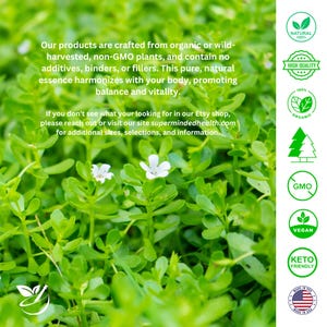May include: Close-up of green leafy plants with white flowers. The image includes text that reads "Our products are crafted from organic or wild-harvested, non-GMO plants, and contain no additives, binders, or fillers. This pure, natural essence harmonizes with your body, promoting balance and vitality." The image also includes several badges indicating that the products are natural, high quality, organic, GMO-free, vegan, keto-friendly, and made in the USA.
