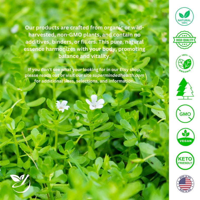 May include: Close-up of green leafy plants with white flowers. The image includes text that reads "Our products are crafted from organic or wild-harvested, non-GMO plants, and contain no additives, binders, or fillers. This pure, natural essence harmonizes with your body, promoting balance and vitality." The image also includes several badges indicating that the products are natural, high quality, organic, GMO-free, vegan, keto-friendly, and made in the USA.