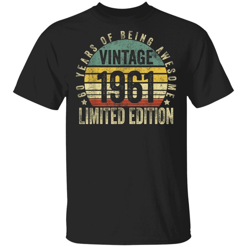 Vintage 1961 Limited Edition Vintage 1961 Shirt Limited Edition 60th Birthday Shirt 60th Birthday Gift Shirt 60 Year Old