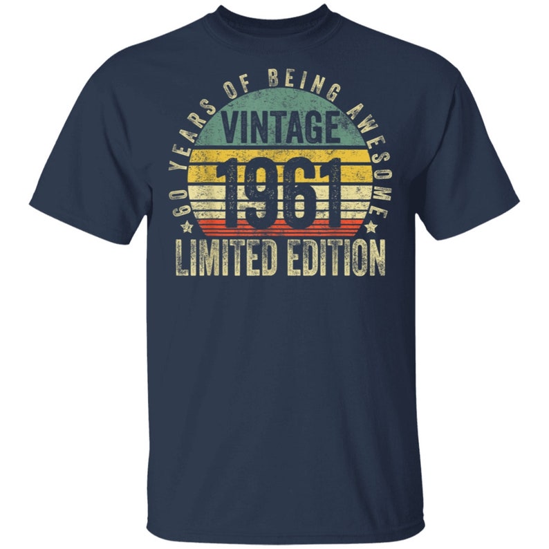 Vintage 1961 Limited Edition Vintage 1961 Shirt Limited Edition 60th Birthday Shirt 60th Birthday Gift Shirt 60 Year Old