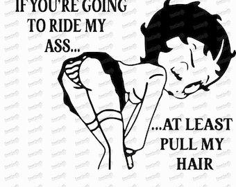 Betty Boop Vinyl Decal, If You're going to Ride My @ss