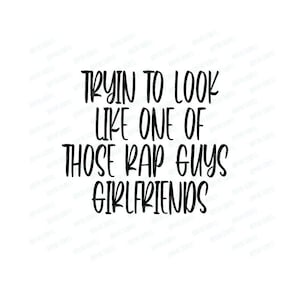 May include: Black and white text graphic that reads "Tryin to look like one of those rap guys girlfriends".