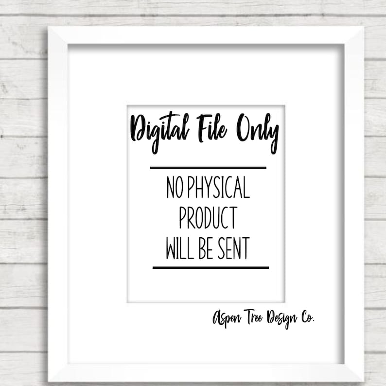 May include: A white framed print with black text that reads "Digital File Only", "No Physical Product Will Be Sent", and "Aspen Tree Design Co."