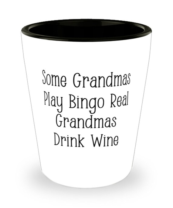 Wine Drinking Grandma Gifts, Some Grandmas Play Bingo Real Grandmas Drink  Wine, Fun Mother's Day Shot Glass for Grandma 
