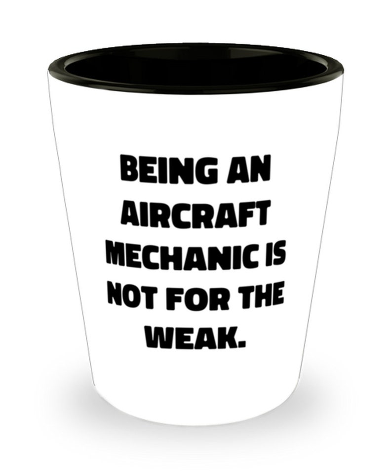 Sarcasm Graduation Shot Glass Gifts For Coworkers Epic Aircraft Mechanic Gifts Being An Aircraft Mechanic Is Not For The Weak.