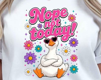 Nope Not Today funny goose PNG Sublimation Design (Digital Download)