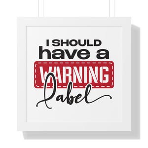 May include: White framed wall art with the text "I should have a warning label" in black lettering with a red and white warning label.