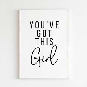 You've Got This Girl print, inspirational quotes, positive affirmation, birthday presents, motivational prints, good luck exams