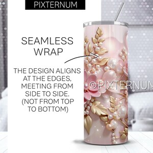 May include: A pink and gold tumbler with a floral design and pearl accents. The design wraps around the tumbler seamlessly. The text "PIXTERNUM" is visible on the tumbler.