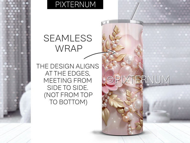 May include: A pink and gold tumbler with a floral design and pearl accents. The design wraps around the tumbler seamlessly. The text "PIXTERNUM" is visible on the tumbler.